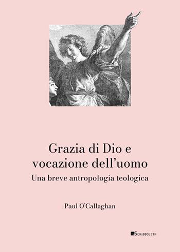 Grazia di Dio e vocazione dell’uomo. Una breve antropologia teologica - Paul O’Callaghan - Libro Inschibboleth 2025, Scheseis | Libraccio.it