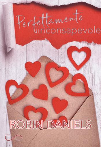 Perfettamente inconsapevole. The perfect series. Vol. 1 - Robin Daniels - Libro Hope Edizioni 2019 | Libraccio.it