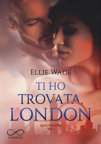 Ti ho trovata, London. Cuori imperfetti. Vol. 1 - Ellie Wade - Libro Hope 2022 | Libraccio.it