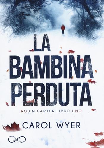 La bambina perduta. Robyn Carter. Vol. 1 - Carol Wyer - Libro Hope 2019 | Libraccio.it