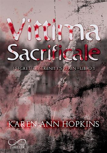 Vittima sacrificale. I segreti di Serenity’s Plain. Vol. 1 - Karen Ann Hopkins - Libro Hope 2021 | Libraccio.it
