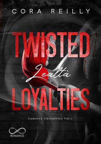 Twisted loyalties. Lealtà. Camorra chronicles. Vol. 1 - Cora Reilly - Libro Hope 2022 | Libraccio.it