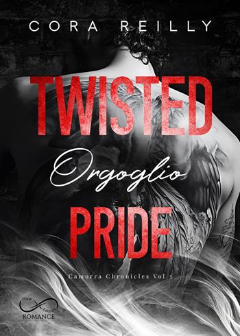 Twisted pride. Orgoglio. Camorra chronicles. Vol. 3 - Cora Reilly - Libro Hope 2025 | Libraccio.it