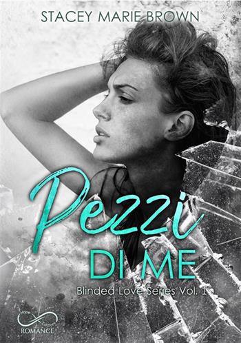 Pezzi di me. Blinded love. Vol. 1 - Stacey Marie Brown - Libro Hope 2021 | Libraccio.it