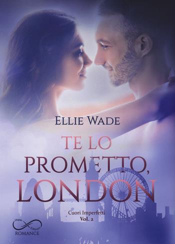 Te lo prometto, London. Cuori imperfetti. Vol. 2 - Ellie Wade - Libro Hope 2022 | Libraccio.it