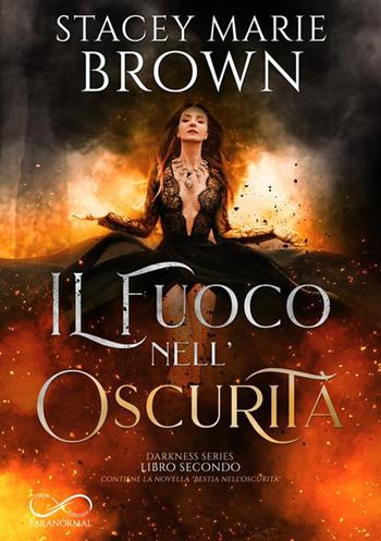 Il fuoco nell'oscurità. Darkness series. Vol. 2 - Stacey Marie Brown - Libro Hope 2022 | Libraccio.it