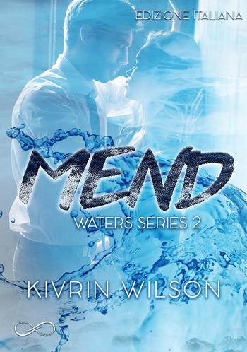 Mend. Waters series. Vol. 2 - Kivrin Wilson - Libro Hope 2021 | Libraccio.it