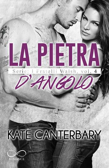 La pietra d’angolo. I fratelli Walsh. Vol. 4 - Kate Canterbary - Libro Hope 2022 | Libraccio.it