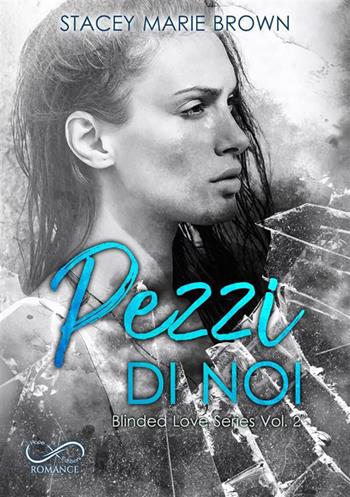 Pezzi di noi. Blinded love. Vol. 2 - Stacey Marie Brown - Libro Hope 2023, Romance | Libraccio.it