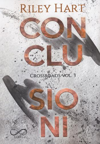 Conclusioni. Crossroads. Vol. 3 - Riley Hart - Libro Hope 2024, Sfumature arcobaleno | Libraccio.it