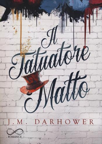 Il tatuatore matto - J. M. Darhower - Libro Hope 2025 | Libraccio.it