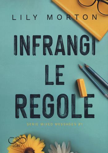 Infrangi le regole. Mixed messages. Vol. 1 - Lily Morton - Libro Hope 2024, Sfumature arcobaleno | Libraccio.it