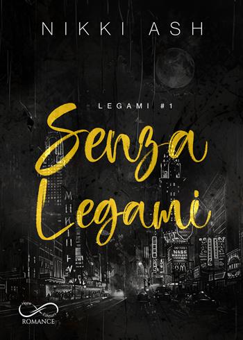 Senza legami. Legami. Vol. 1 - Nikki Ash - Libro Hope 2024, Romance | Libraccio.it