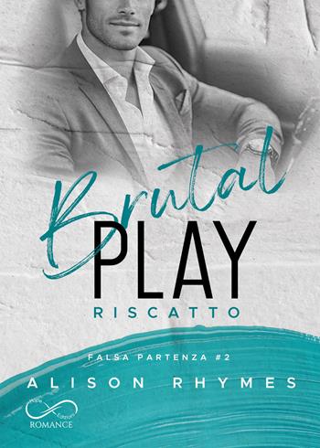 Brutal play. Riscatto. Falsa partenza. Vol. 2 - Alison Rhymes - Libro Hope Edizioni 2025, Sfumature in rosa | Libraccio.it