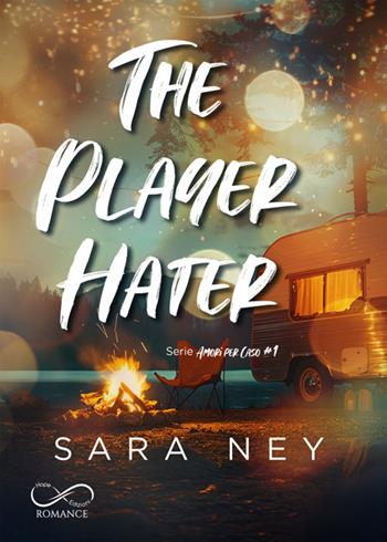 The player hater. Amori per caso. Vol. 1 - Sara Ney - Libro Hope 2025 | Libraccio.it