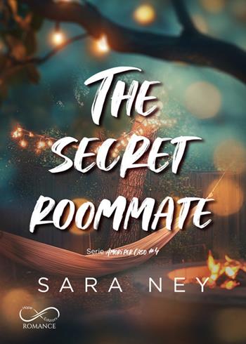 The secret roommate. Amori per caso. Vol. 4 - Sara Ney - Libro Hope Edizioni 2026, Sfumature in rosa | Libraccio.it