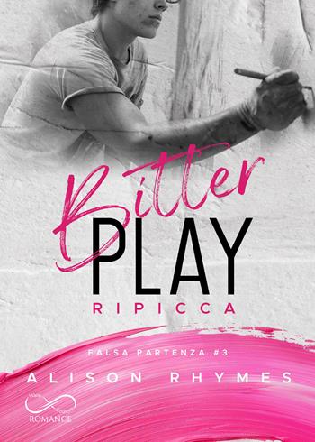 Bitter play. Ripicca. Falsa partenza. Vol. 3 - Alison Rhymes - Libro Hope Edizioni 2025, Sfumature in rosa | Libraccio.it