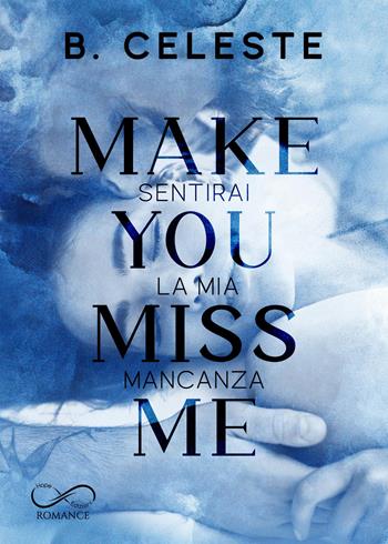 Make you miss me. Sentirai la mia mancanza - B. Celeste - Libro Hope Edizioni 2026, Sfumature in rosa | Libraccio.it