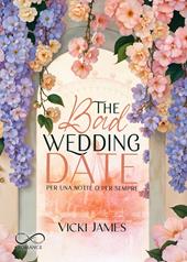 The bad wedding date. Per una notte o per sempre