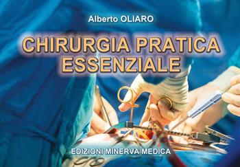 Chirurgia pratica essenziale - Alberto Oliaro - Libro Minerva Medica 2019 | Libraccio.it