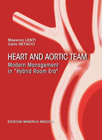 Heart and aortic team. Modern management in «hybrid room era» - Massimo Lenti, Carlo Setacci - Libro Minerva Medica 2019 | Libraccio.it