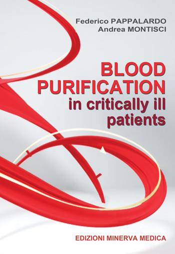 Blood purification in critically ill patients - Federico Pappalardo, Andrea Montisci - Libro Minerva Medica 2021 | Libraccio.it