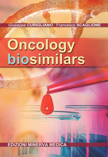 Oncology biosimilars - Giuseppe Curigliano, Francesco Scaglione - Libro Minerva Medica 2019 | Libraccio.it