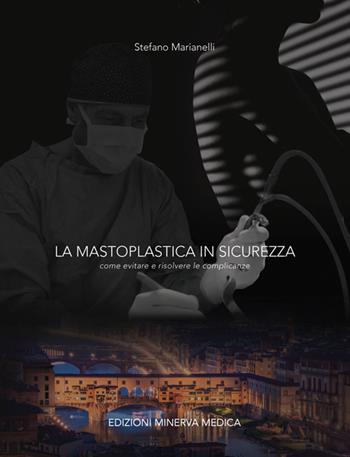 La mastoplastica in sicurezza. Come evitare e risolvere le complicanze - Stefano Marianelli - Libro Minerva Medica 2021 | Libraccio.it
