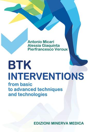 BTK interventions. From basic to advanced techniques and technologies - Antonio Micari, Alessia Giaquinta, Pierfrancesco Veroux - Libro Minerva Medica 2021 | Libraccio.it