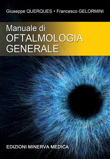 Manuale di oftalmologia generale - Giuseppe Querques, Francesco Gelormini - Libro Minerva Medica 2021 | Libraccio.it