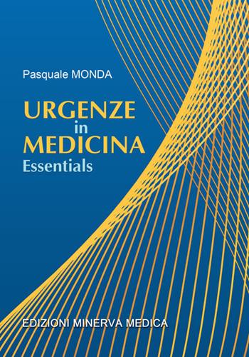 Urgenze in medicina. Essentials - Pasquale Monda - Libro Minerva Medica 2021 | Libraccio.it