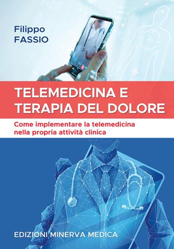 Telemedicina e terapia del dolore. Come implementare la telemedicina nella propria attività clinica - Filippo Fassio - Libro Minerva Medica 2021 | Libraccio.it