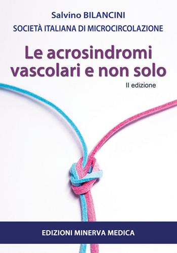 Le acrosindromi vascolari e non solo - Salvino Bilancini, Società Italiana di Microcircolazione - Libro Minerva Medica 2021 | Libraccio.it