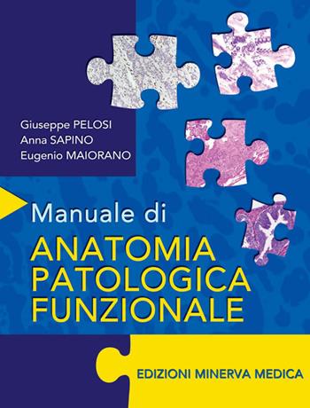 Manuale di anatomia patologica funzionale - Giuseppe Pelosi, Anna Sapino, Eugenio Maiorano - Libro Minerva Medica 2022 | Libraccio.it