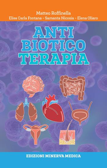 Antibiotico-terapia - Matteo Roffinella, Elisa Carla Fontana, Samanta Nicosia - Libro Minerva Medica 2022 | Libraccio.it