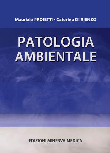 Patologia ambientale - Maurizio Proietti, Caterina Di Rienzo - Libro Minerva Medica 2022 | Libraccio.it