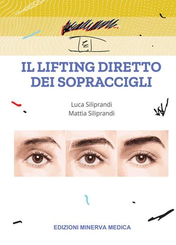 Il lifting diretto dei sopraccigli - Luca Siliprandi, Mattia Siliprandi - Libro Minerva Medica 2022 | Libraccio.it