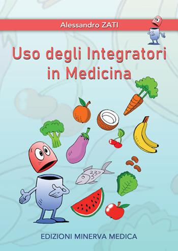 Uso degli integratori in medicina - Alessandro Zati - Libro Minerva Medica 2022 | Libraccio.it