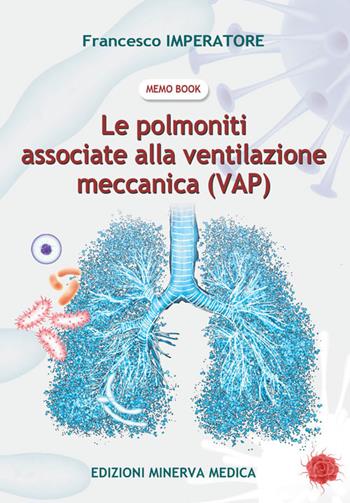 Le polmoniti associate alla ventilazione meccanica (VAP) - Francesco Imperatore - Libro Minerva Medica 2023 | Libraccio.it