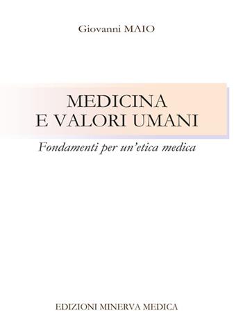 Medicina e valori umani. Fondamenti per un'etica medica - Giovanni Maio - Libro Minerva Medica 2023 | Libraccio.it