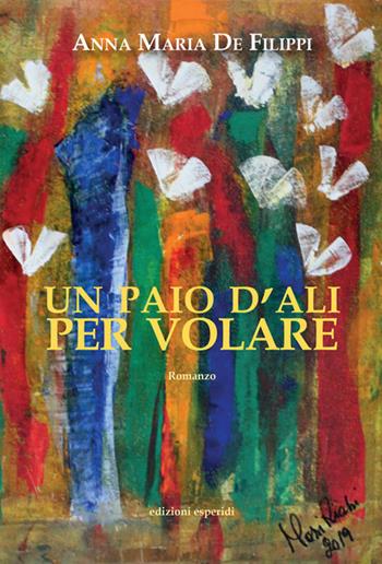 Un paio d'ali per volare - Anna Maria De Filippi - Libro Esperidi 2019 | Libraccio.it