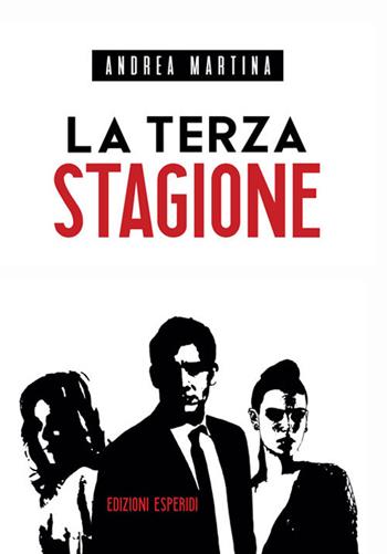 La terza stagione - Andrea Martina - Libro Esperidi 2019 | Libraccio.it