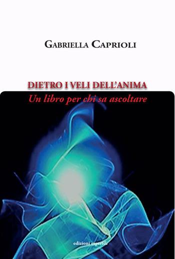 Dietro i veli dell'anima. Un libro per chi sa ascoltare - Gabriella Caprioli - Libro Esperidi 2019 | Libraccio.it
