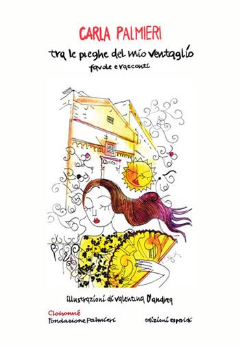 Tra le pieghe del mio ventaglio. Favole e racconti - Carla Palmieri - Libro Esperidi 2020, Cloisonné | Libraccio.it