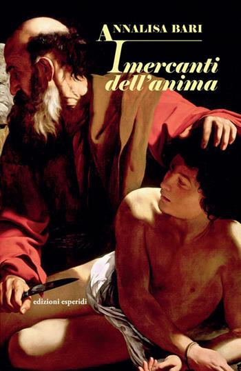 I mercanti dell'anima - Annalisa Bari - Libro Esperidi 2020 | Libraccio.it