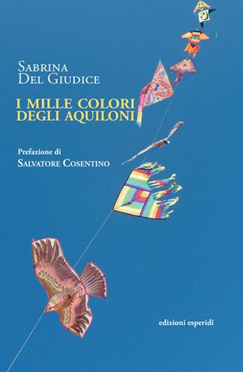 I mille colori degli aquiloni - Sabrina Del Giudice - Libro Esperidi 2020 | Libraccio.it