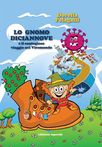 Lo gnomo Diciannove e il contagioso viaggio nel Viromondo. Ediz. a colori - Dorella Pelagalli - Libro Esperidi 2021 | Libraccio.it