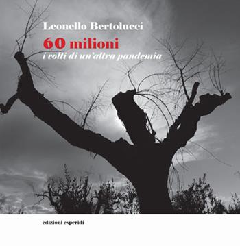 60 milioni. I volti di un'altra pandemia. Ediz. illustrata - Leonello Bertolucci - Libro Esperidi 2021 | Libraccio.it