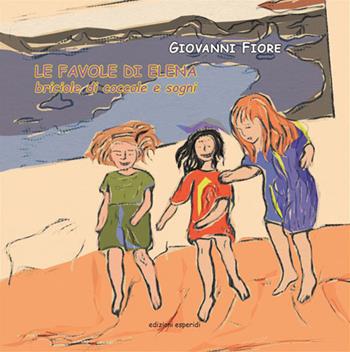 Le favole di Elena. Briciole di coccole e sogni - Giovanni Fiore - Libro Esperidi 2021 | Libraccio.it