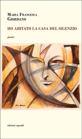 Ho abitato la casa del silenzio - Maria Francesca Giordano - Libro Esperidi 2022 | Libraccio.it